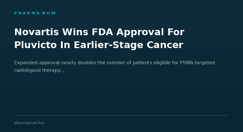 Novartis Wins FDA Approval For Pluvicto In Earlier Stage Metastatic Prostate Cancer, Expanding Patient Access