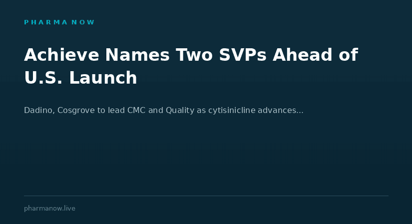 Achieve Life Sciences Strengthens Leadership Team With Two Senior Appointments As Cytisinicline Moves Closer To U.S. Commercial Launch