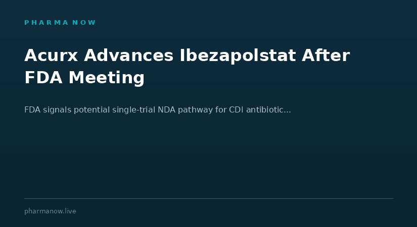 Acurx Receives Positive FDA Feedback on Ibezapolstat Phase 3 Development Program, FDA Signals Potential Single-Trial NDA Pathway