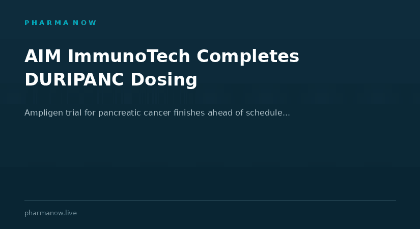 AIM ImmunoTech Completes Final Patient Dosing In Phase 2 DURIPANC Trial Of Ampligen For Metastatic Pancreatic Cancer Ahead Of Schedule
