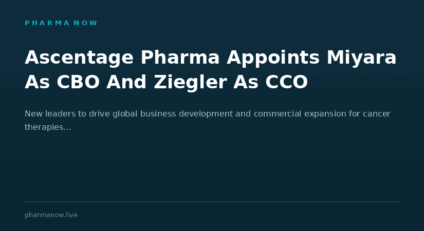 Ascentage Pharma Appoints Faiçal Miyara As Chief Business Officer And Jim Ziegler As Chief Commercial Officer