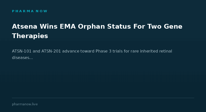 Atsena Therapeutics Receives EMA Orphan Designation For Two Gene Therapy Candidates