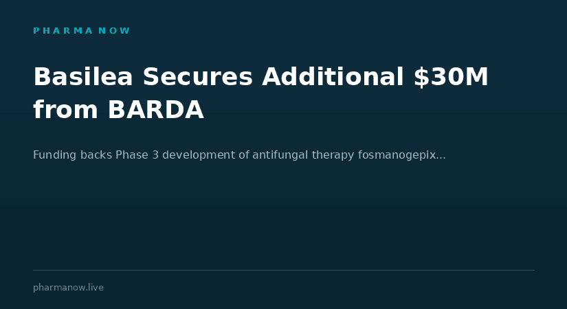 Basilea Secures Additional USD 30 Million From BARDA To Advance Phase 3 Antifungal Therapy