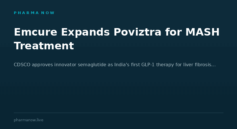 Emcure to Expand the Use of Poviztra® for MASH Indication Following CDSCO Approval