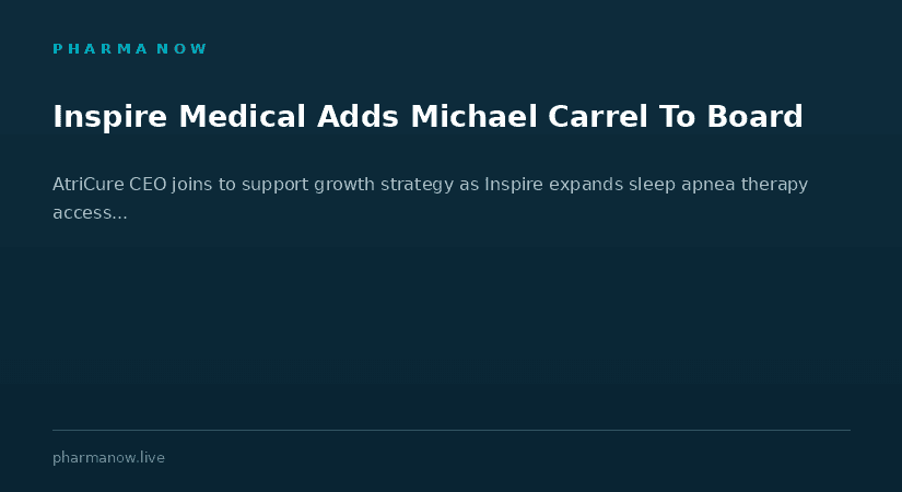 Inspire Medical Systems Appoints Michael H. Carrel To Board To Strengthen Future Growth Strategy
