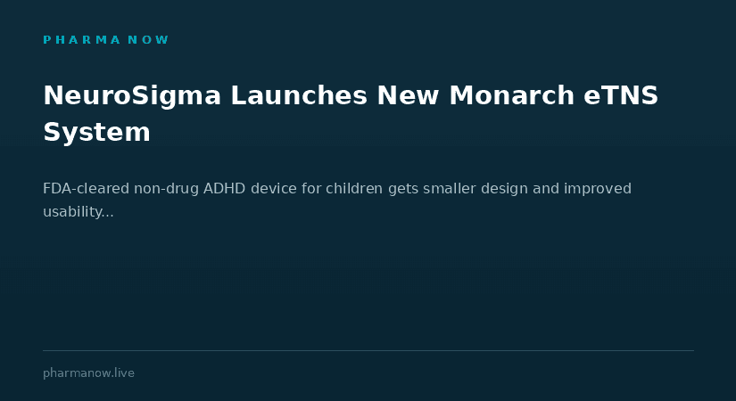 NeuroSigma Launches Second-Generation Monarch eTNS System For Children With ADHD In The U.S.