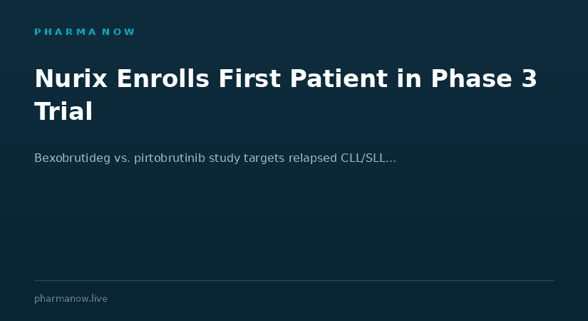 Nurix Therapeutics Enrolls First Patient In Phase 3 Trial Of Bexobrutideg For Relapsed Or Refractory CLL/SLL