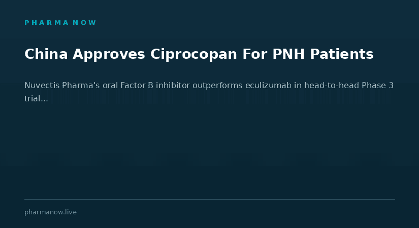 Nuvectis Pharma Announces China Approval Of Ciprocopan For Treatment-Naive PNH Patients
