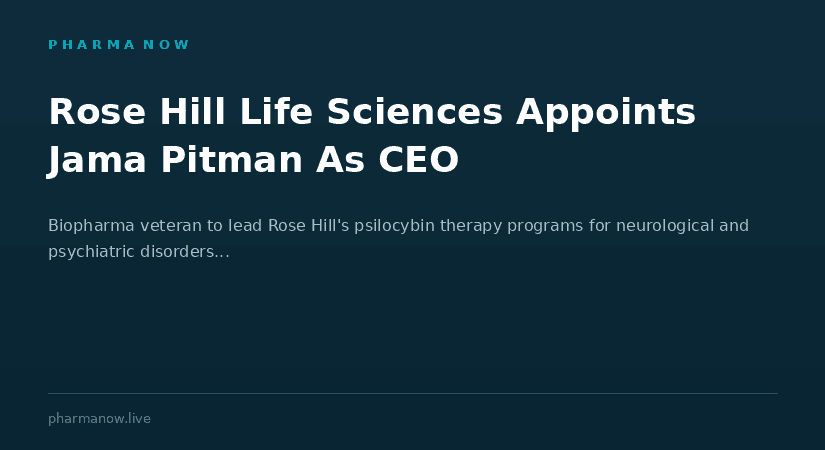 Rose Hill Life Sciences Appoints Biopharma Veteran Jama Pitman As CEO To Lead Psilocybin Therapy Development