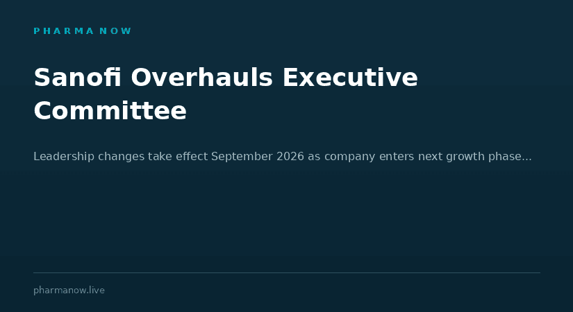 Sanofi Announces Major Executive Committee Changes Ahead Of Its Next Strategic Chapter