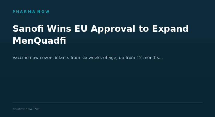 Sanofi Wins EU Approval To Expand MenQuadfi Vaccine Use To Infants From Six Weeks Of Age