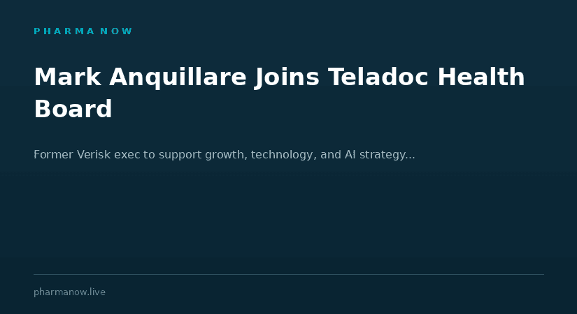Teladoc Health Appoints Former Verisk Executive Mark Anquillare to Board To Support Growth, Technology And AI Strategy