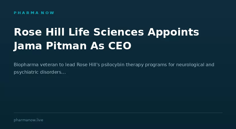 Rose Hill Life Sciences Appoints Biopharma Veteran Jama Pitman As CEO To Lead Psilocybin Therapy Development