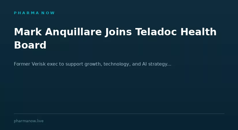 Teladoc Health Appoints Former Verisk Executive Mark Anquillare to Board To Support Growth, Technology And AI Strategy